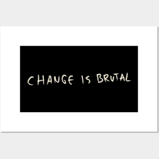 Change Is Brutal Posters and Art